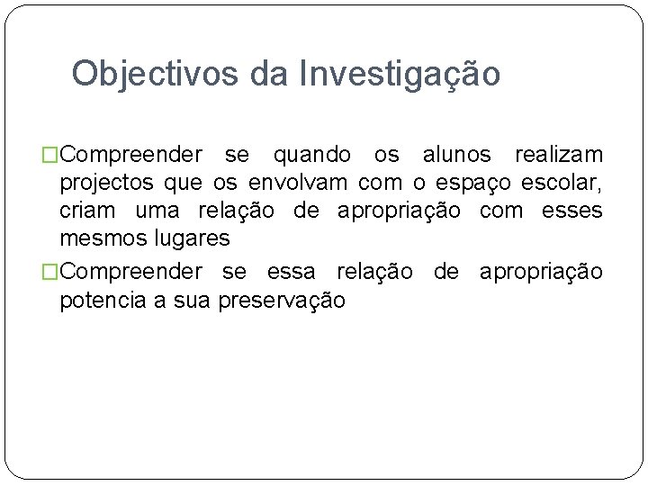 Objectivos da Investigação �Compreender se quando os alunos realizam projectos que os envolvam com