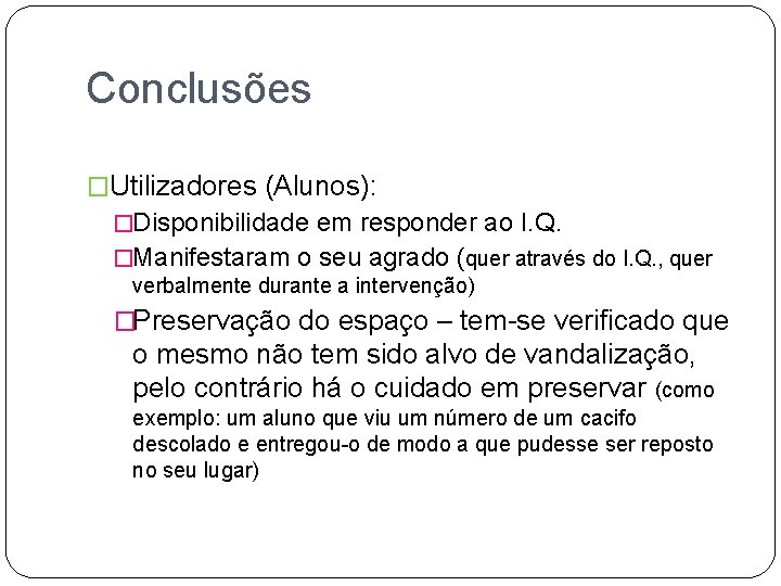 Conclusões �Utilizadores (Alunos): �Disponibilidade em responder ao I. Q. �Manifestaram o seu agrado (quer