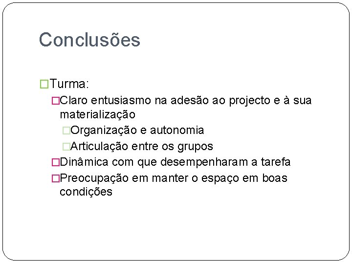 Conclusões �Turma: �Claro entusiasmo na adesão ao projecto e à sua materialização �Organização e