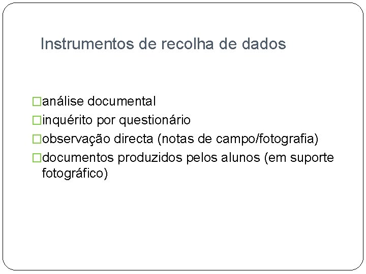 Instrumentos de recolha de dados �análise documental �inquérito por questionário �observação directa (notas de