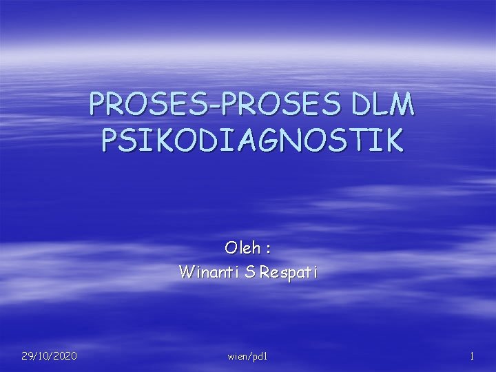 PROSES-PROSES DLM PSIKODIAGNOSTIK Oleh : Winanti S Respati 29/10/2020 wien/pd 1 1 