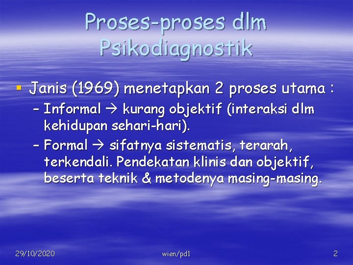 Proses-proses dlm Psikodiagnostik § Janis (1969) menetapkan 2 proses utama : – Informal kurang