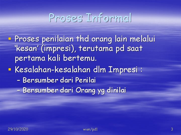 Proses Informal § Proses penilaian thd orang lain melalui ‘kesan’ (impresi), terutama pd saat