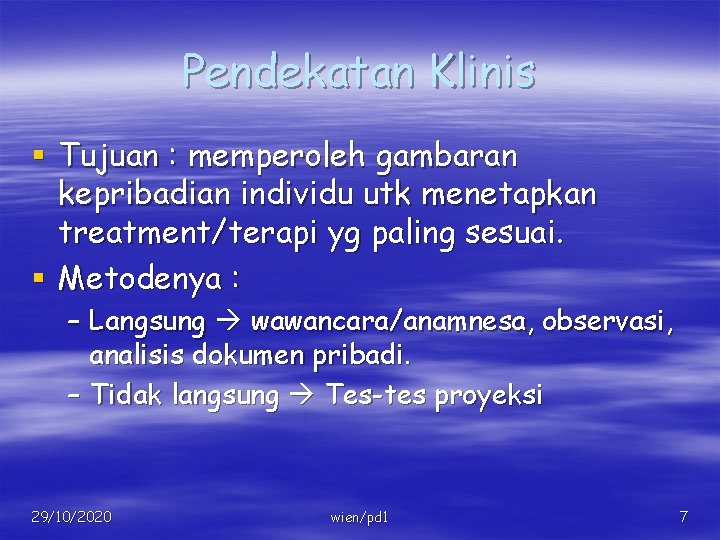 Pendekatan Klinis § Tujuan : memperoleh gambaran kepribadian individu utk menetapkan treatment/terapi yg paling
