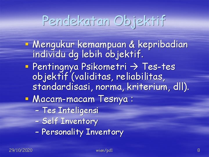 Pendekatan Objektif § Mengukur kemampuan & kepribadian individu dg lebih objektif. § Pentingnya Psikometri