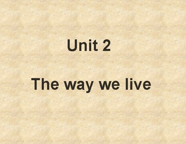 Unit 2 The way we live 