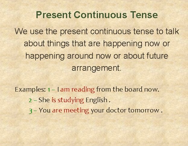 Present Continuous Tense We use the present continuous tense to talk about things that