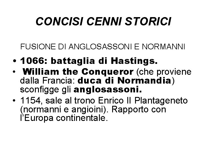 CONCISI CENNI STORICI FUSIONE DI ANGLOSASSONI E NORMANNI • 1066: battaglia di Hastings. •