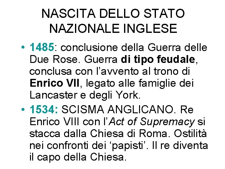 NASCITA DELLO STATO NAZIONALE INGLESE • 1485: conclusione della Guerra delle Due Rose. Guerra