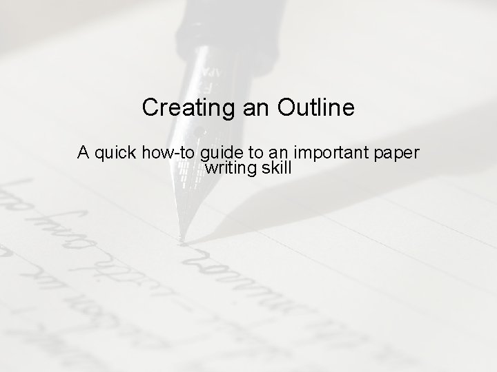 Creating an Outline A quick how-to guide to an important paper writing skill 