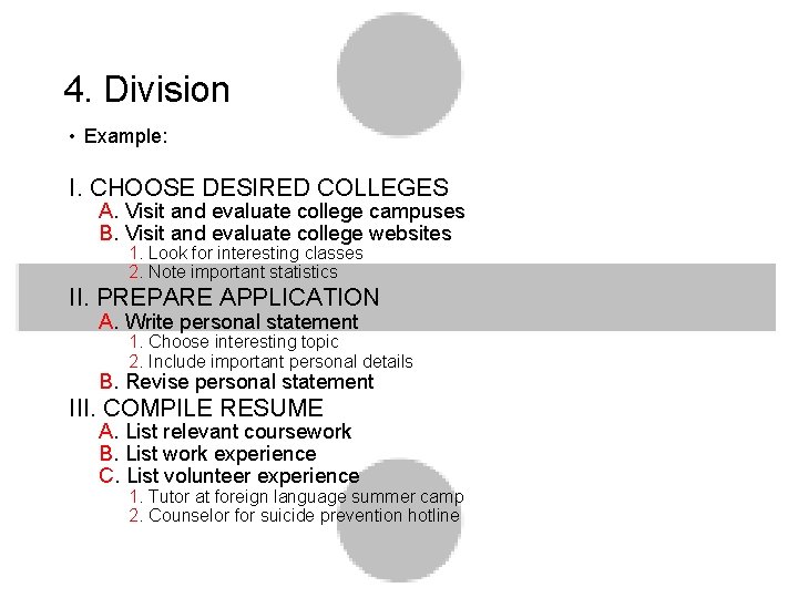 4. Division • Example: I. CHOOSE DESIRED COLLEGES A. Visit and evaluate college campuses