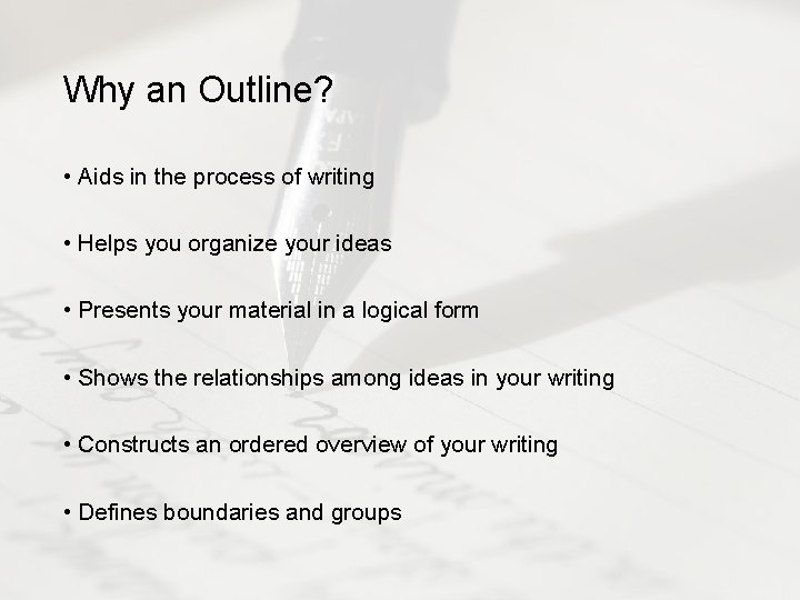 Why an Outline? • Aids in the process of writing • Helps you organize