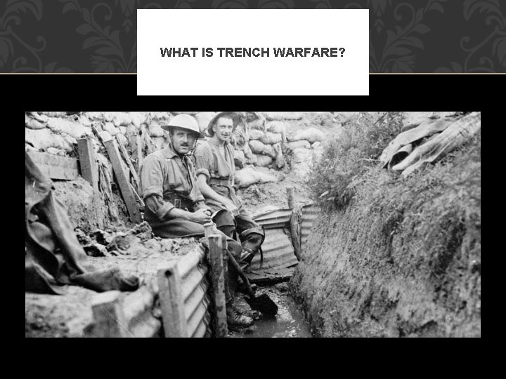 WHAT IS TRENCH WARFARE? 