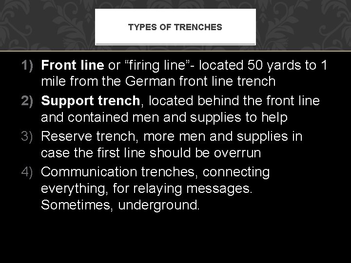 TYPES OF TRENCHES 1) Front line or “firing line”- located 50 yards to 1