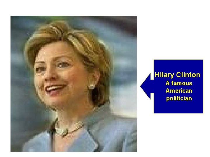 Hilary Clinton A famous American politician 