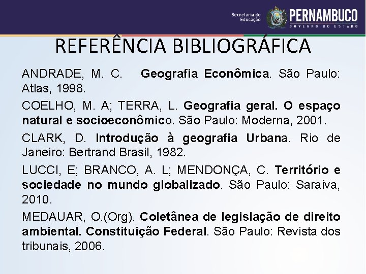 REFERÊNCIA BIBLIOGRÁFICA ANDRADE, M. C. Geografia Econômica. São Paulo: Atlas, 1998. COELHO, M. A;
