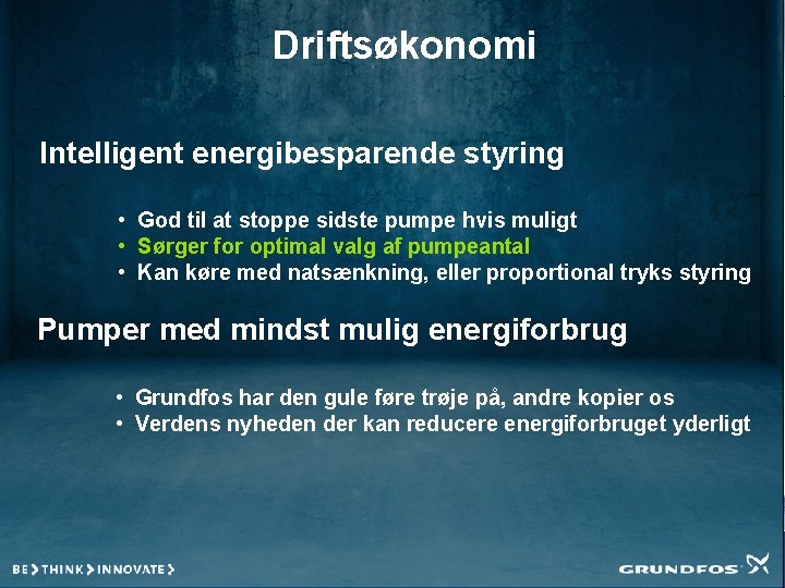 Driftsøkonomi Intelligent energibesparende styring • God til at stoppe sidste pumpe hvis muligt •