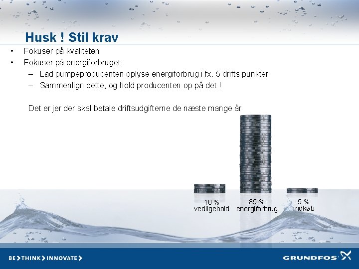 Husk ! Stil krav • • Fokuser på kvaliteten Fokuser på energiforbruget – Lad