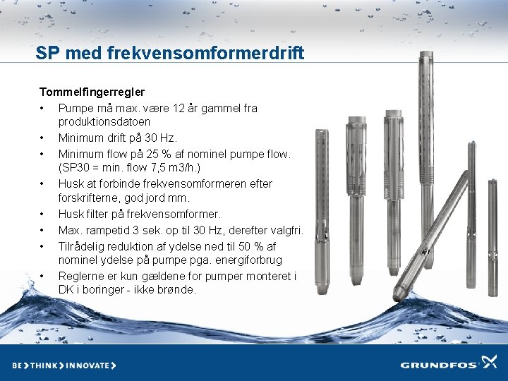 SP med frekvensomformerdrift Tommelfingerregler • Pumpe må max. være 12 år gammel fra produktionsdatoen