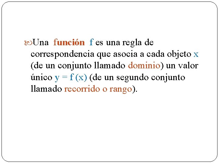  Una función f es una regla de correspondencia que asocia a cada objeto