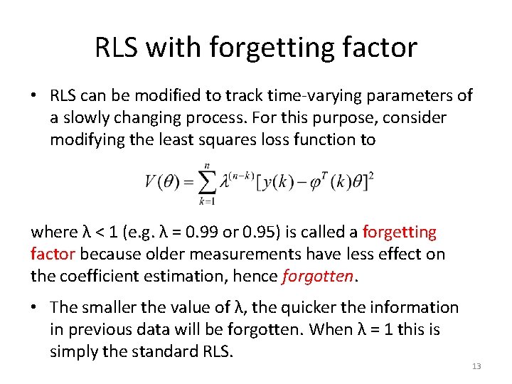 RLS with forgetting factor • RLS can be modified to track time-varying parameters of