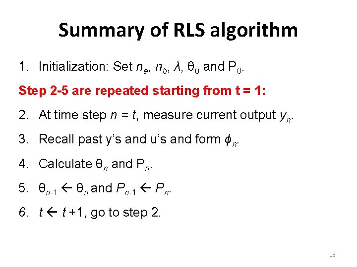 Summary of RLS algorithm 1. Initialization: Set na, nb, λ, θ 0 and P