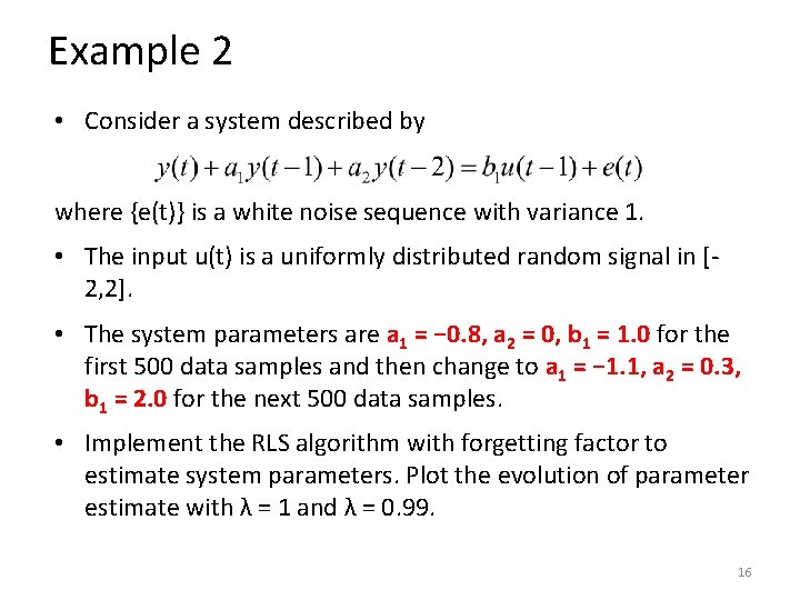 Example 2 • Consider a system described by where {e(t)} is a white noise