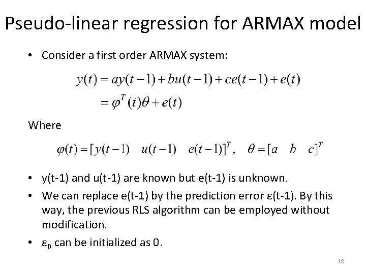 Pseudo-linear regression for ARMAX model • Consider a first order ARMAX system: Where •