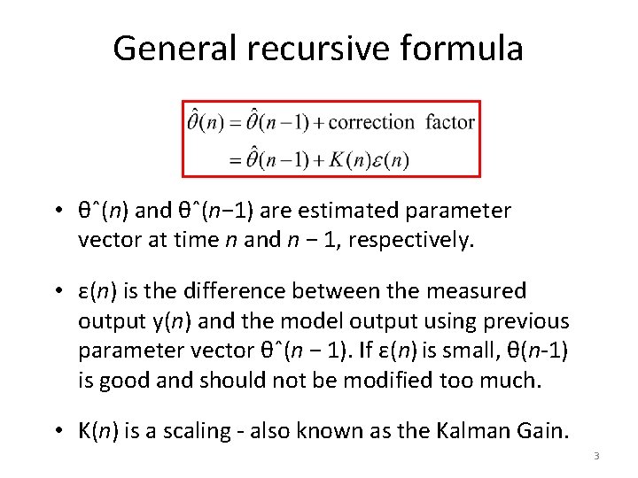 General recursive formula • θˆ(n) and θˆ(n− 1) are estimated parameter vector at time
