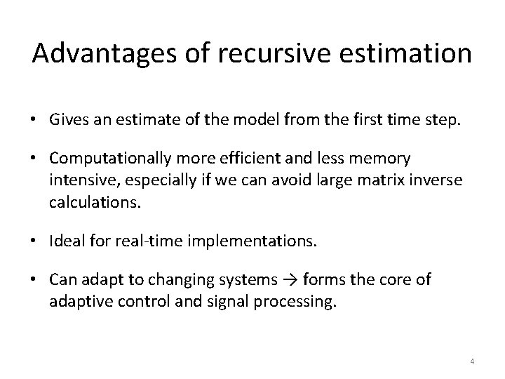 Advantages of recursive estimation • Gives an estimate of the model from the first