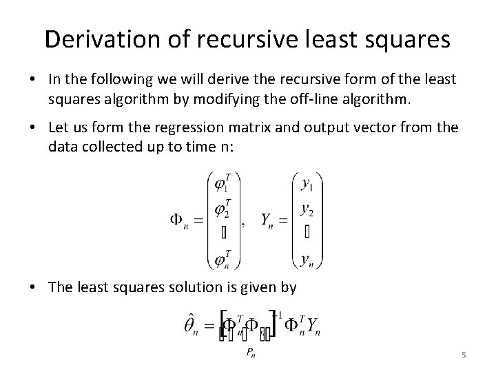 Derivation of recursive least squares • In the following we will derive the recursive