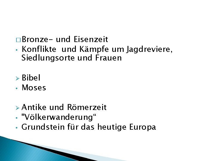 � Bronze • und Eisenzeit Konflikte und Kämpfe um Jagdreviere, Siedlungsorte und Frauen Ø