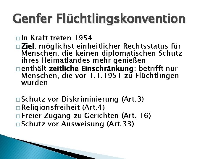 Genfer Flüchtlingskonvention � In Kraft treten 1954 � Ziel: möglichst einheitlicher Rechtsstatus für Menschen,