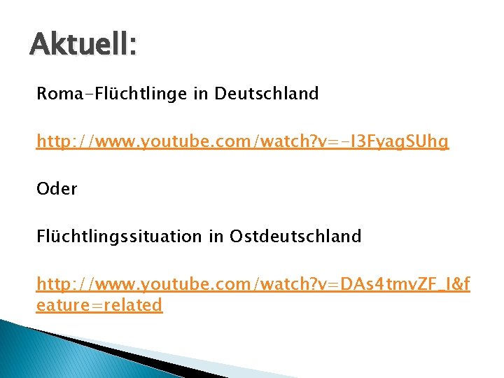 Aktuell: Roma-Flüchtlinge in Deutschland http: //www. youtube. com/watch? v=-I 3 Fyag. SUhg Oder Flüchtlingssituation