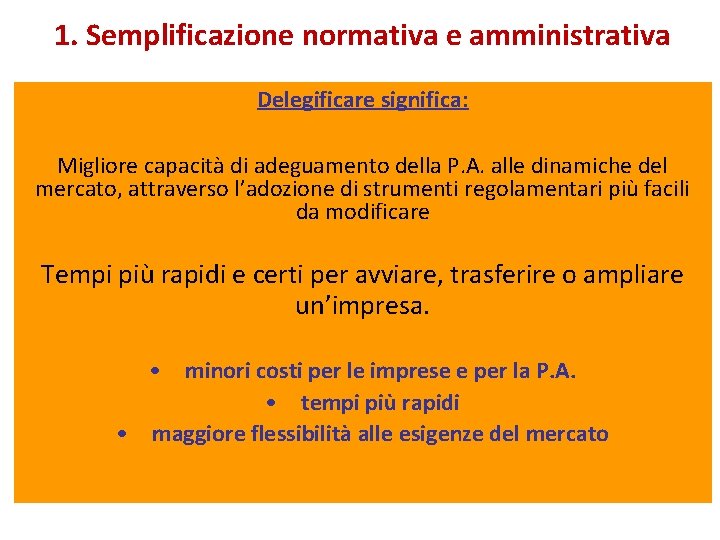 1. Semplificazione normativa e amministrativa Delegificare significa: Migliore capacità di adeguamento della P. A.