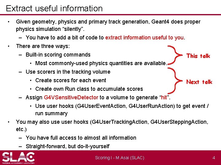 Extract useful information • Given geometry, physics and primary track generation, Geant 4 does