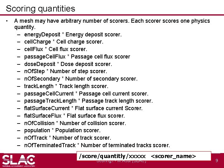 Scoring quantities • A mesh may have arbitrary number of scorers. Each scorer scores