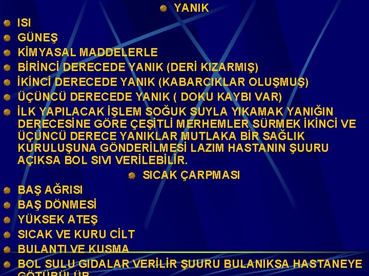 YANIK ISI GÜNEŞ KİMYASAL MADDELERLE BİRİNCİ DERECEDE YANIK (DERİ KIZARMIŞ) İKİNCİ DERECEDE YANIK (KABARCIKLAR