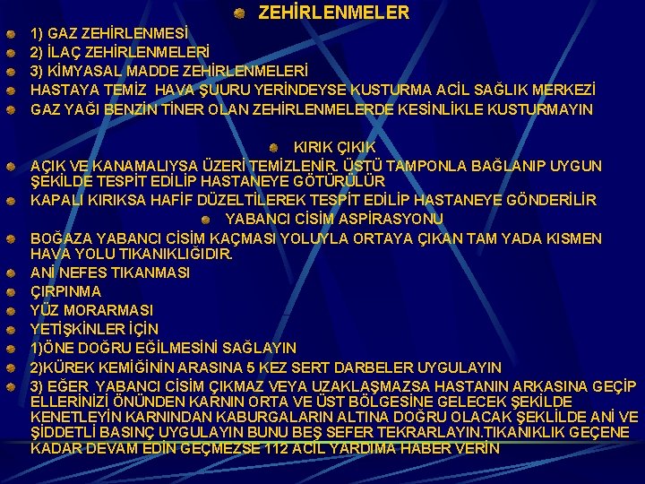 ZEHİRLENMELER 1) GAZ ZEHİRLENMESİ 2) İLAÇ ZEHİRLENMELERİ 3) KİMYASAL MADDE ZEHİRLENMELERİ HASTAYA TEMİZ HAVA