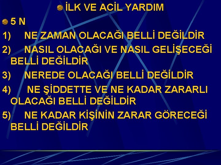 İLK VE ACİL YARDIM 5 N 1) NE ZAMAN OLACAĞI BELLİ DEĞİLDİR 2) NASIL