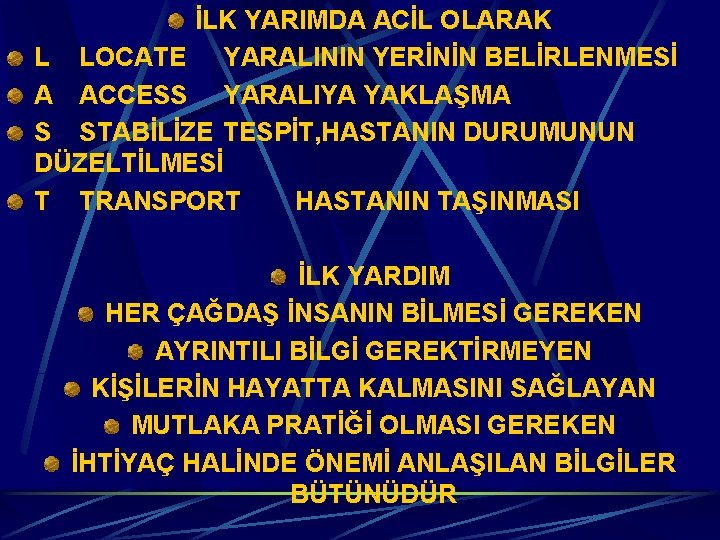 İLK YARIMDA ACİL OLARAK L LOCATE YARALININ YERİNİN BELİRLENMESİ A ACCESS YARALIYA YAKLAŞMA S