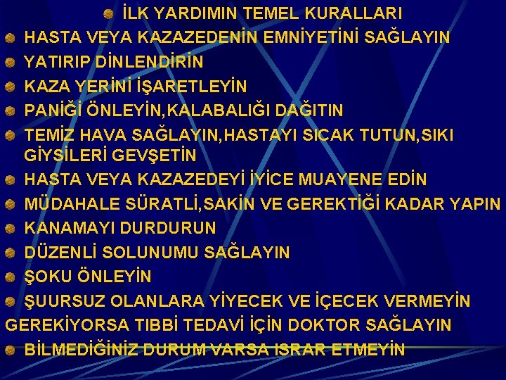 İLK YARDIMIN TEMEL KURALLARI HASTA VEYA KAZAZEDENİN EMNİYETİNİ SAĞLAYIN YATIRIP DİNLENDİRİN KAZA YERİNİ İŞARETLEYİN