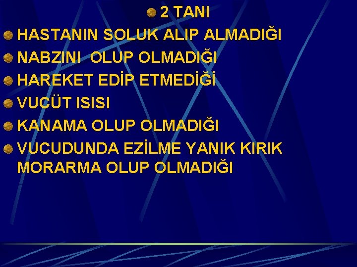 2 TANI HASTANIN SOLUK ALIP ALMADIĞI NABZINI OLUP OLMADIĞI HAREKET EDİP ETMEDİĞİ VUCÜT ISISI