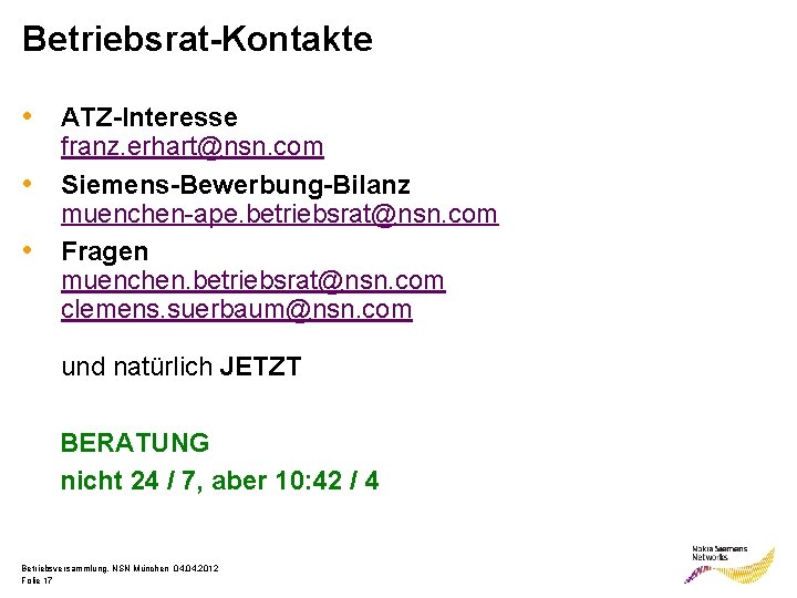 Betriebsrat-Kontakte • ATZ-Interesse • • franz. erhart@nsn. com Siemens-Bewerbung-Bilanz muenchen-ape. betriebsrat@nsn. com Fragen muenchen.