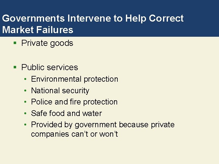 Governments Intervene to Help Correct Market Failures § Private goods § Public services •