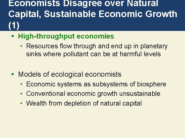 Economists Disagree over Natural Capital, Sustainable Economic Growth (1) § High-throughput economies • Resources