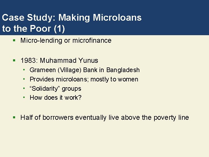 Case Study: Making Microloans to the Poor (1) § Micro-lending or microfinance § 1983: