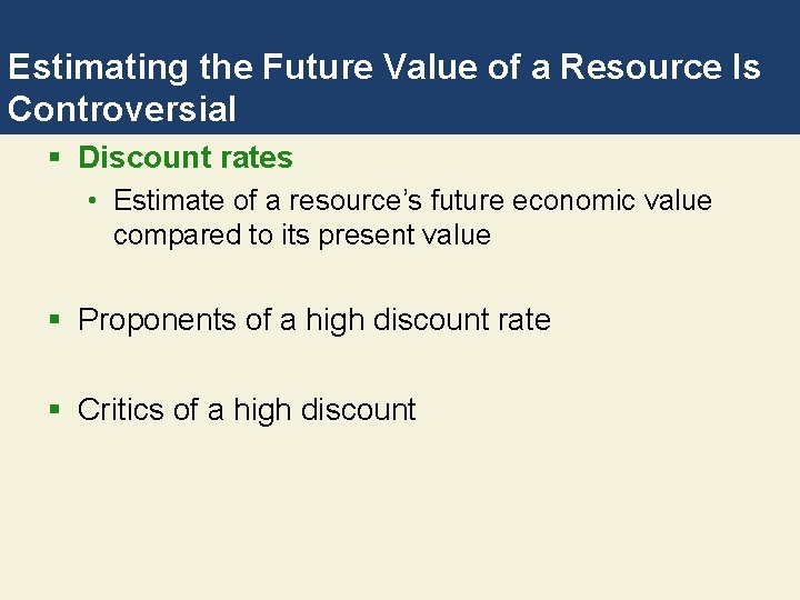 Estimating the Future Value of a Resource Is Controversial § Discount rates • Estimate