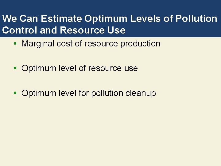 We Can Estimate Optimum Levels of Pollution Control and Resource Use § Marginal cost