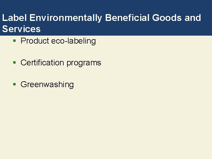 Label Environmentally Beneficial Goods and Services § Product eco-labeling § Certification programs § Greenwashing